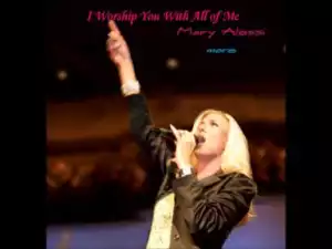 Mary Alessi - I Worship You With All of Me